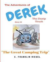 The Adventures of Derek the Dump Truck (The Great Camping Trip) 1986342484 Book Cover