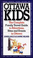 Ottawa With Kids: The Complete Family Travel Guide To Attractions, Sites And Events In Ottawa 0921912986 Book Cover