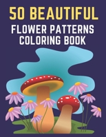 50 Beautiful Flower Patterns Coloring Book: 50 Unique Beautiful Flower Patterns Coloring Book for Relaxation and Stress Relief |     coloring book ... Coloring Book |  Great Gift for Boys & Girls. B085KT875C Book Cover