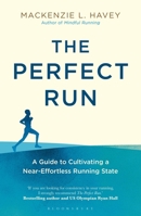 The Perfect Run: A Guide to Cultivating a Near-Effortless Running State 1472968654 Book Cover