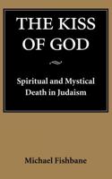 The Kiss of God: Spiritual and Mystical Death in Judaism (Samuel and Althea Stroum Lectures in Jewish Studies) 0295975555 Book Cover