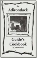 An Adirondack Guide's Cookbook 0971034001 Book Cover