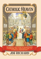 Catholic Heaven: The Mostly True Story of Bureaucratic Paperwork and a Theological Mix-Up of Biblical Proportions 1665780002 Book Cover