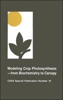 Modeling Crop Photosynthesis--From Biochemistry to Canopy: Proceedings of a Symposium Sponsored by Division C-2 of the Crop Science Society of Ameri (C S S a Special Publication) 089118533X Book Cover