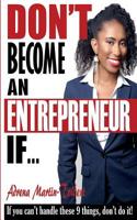 Don't Become an Entrepreneur If...: If you can't do these 9 things, don't do it! 1511644311 Book Cover