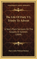 The Life Of Duty V2, Trinity To Advent: A Year's Plain Sermons On The Gospels Or Epistles 1166983382 Book Cover