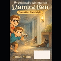 The Unbelievable Adventures of Liam and Ben: Operation Date Night B0GRG85LDG Book Cover