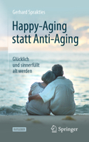 Happy-Aging Statt Anti-Aging: Gl�cklich Und Sinnerf�llt Alt Werden 3662594137 Book Cover