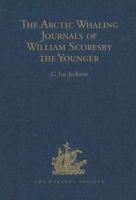 The Arctic Whaling Journals of William Scoresby the Younger: The Voyages of 1811, 1812 and 1813 (Hakluyt Society- 3rd, 12) 0904180824 Book Cover