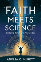 Faith Meets Science: Bridging Belief and Knowledge B0DSZDXLNH Book Cover