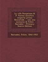 La Villa Pompeiana Di P. Fannio Sinistore: Scoperta Presso Boscoreale: Relazione A S. E. Il Ministro Dell'istruzione Pubblica Con Una Memoria 1295721384 Book Cover