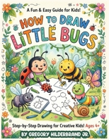 How to Draw Little Bugs B0GZ99Y7QF Book Cover