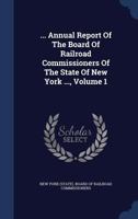 ... Annual Report of the Board of Railroad Commissioners of the State of New York ..., Volume 1 - Primary Source Edition 1340047020 Book Cover