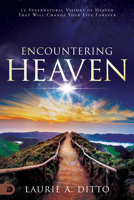 Encountering Heaven: 15 Supernatural Visions of Heaven That Will Change Your Life Forever 0768457424 Book Cover