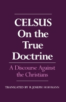 On the True Doctrine: A Discourse Against the Christians 0195041518 Book Cover