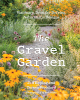 The Gravel Garden: Visionary, Drought-Defying, Naturalistic Designs 1643264826 Book Cover