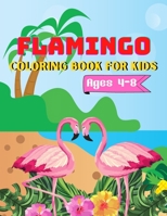 Flamingo Coloring Book For Kids Ages 4-8: A Amazing coloring books kids activity B08WP79TC3 Book Cover