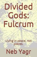 Divided Gods: Fulcrum: Living in peace, not pieces. 1798970368 Book Cover