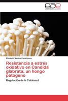 Resistencia a estrés oxidativo en Candida glabrata, un hongo patógeno: Regulación de la Catalasa I 3846567701 Book Cover