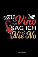 Wochenplaner: Zu Vino Sag Ich Nie No - Lustige Spr�che Wein - Rotwein Liebhaber Geschenkidee Gag Witz 1080343725 Book Cover