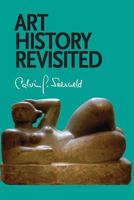 Art History Revisited: Sundry Writings and Occasional Lectures 1940567033 Book Cover