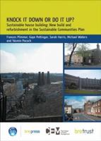 Knock It Down or Do It Up?: Sustainable House Building: New Build and Refurbishment in the Sustainable Communities Plan (Fb 16) 1848060203 Book Cover