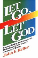 Let Go, Let God: Surrendering Self-Centered Delusions in the Costly Journey of Faith 0806621621 Book Cover