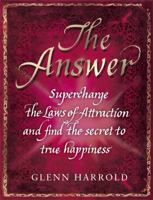 The Answer: Supercharge the Laws of Attraction and Find True Happiness 1409146421 Book Cover