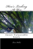 Here's Looking at You: Sweet, Vulnerable Souls 1505284503 Book Cover