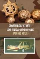 Gewetenlose Strate - Lewe in die Apartheid Polisie 1517340608 Book Cover
