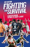 Fighting for Survival : A Manifesto for the Future of Rugby League 183680430X Book Cover