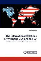 The International Relations between the USA and the EU: George W. Bush Presidency and Iraqi crisis in 2003 3838344456 Book Cover