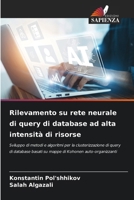 Rilevamento su rete neurale di query di database ad alta intensità di risorse: Sviluppo di metodi e algoritmi per la clusterizzazione di query di ... Kohonen auto-organizzanti (Italian Edition) 620865145X Book Cover