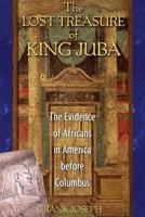 The Lost Treasure of King Juba: The Evidence of Africans in America before Columbus 1591430062 Book Cover