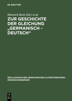 Zur Geschichte Der Gleichung Germanisch-Deutsch': Sprache Und Namen, Geschichte Und Institutionen (Reallexikon der Germanischen Altertumskunde - Ergaenzungsbaende) (German Edition) 3110175363 Book Cover