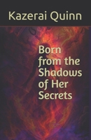 Born from the Shadows of Her Secrets B0H1YQDSZ1 Book Cover