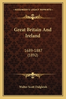 Great Britain And Ireland: 1689-1887 1436862582 Book Cover