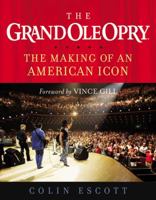 The Grand Ole Opry: The Making of an American Icon 1931722862 Book Cover