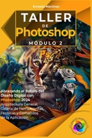 Taller de Photoshop. Módulo II.: Galería de Herramientas, Técnicas y Comandos de la Aplicación. (Spanish Edition) B0B1DG1V33 Book Cover