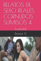 RELATOS DE SEXO REALES CORNUDOS SUMISOS 4: (cuckold) (010) 1689205350 Book Cover
