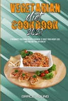 Vegetarian Diet Cookbook 2021: A Beginner's Vegetarian Recipes Cookbook To Boost Your Weight Loss Fast and Easy For Live Healthy 1802415742 Book Cover