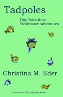 Tadpoles: Tiny Tales from Freshwater Adventures 1734659645 Book Cover