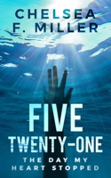 Five Twenty One: The Day My Heart Stopped B0BHG1FVD2 Book Cover