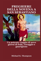PREGHIERE DELLA NOVENA A SAN SEBASTIANO: Un potente viaggio di nove giorni di fede, coraggio e guarigione (Italian Edition) B0FCRTT2X9 Book Cover