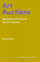 Art Auctions: Spectacle and Value in the 21st Century (Hot Topics in the Art World) 1848226381 Book Cover