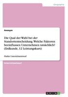 Die Qual Der Wahl Bei Der Standortentscheidung. Welche Faktoren Beeinflussen Unternehmen Tatsachlich? (Erdkunde, 12 Leistungskurs) 3668177120 Book Cover