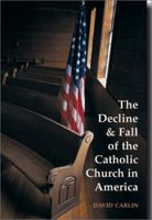 The Decline and Fall of the Catholic Church in America 1928832792 Book Cover