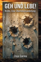 Geh und lebe!: Krebs. Eine Überlebensanleitung. (German Edition) B0GYJGZFKB Book Cover