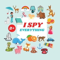 I Spy Everything Book For Kids: A Fun Alphabet Learning Themed Activity, Guessing Picture Game Book For Kids Ages 2+, Preschoolers, Toddlers & Kindergarteners 1803936088 Book Cover