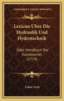 Lexicon Uber Die Hydraulik Und Hydrotechnik: Oder Handbuch Der Kunstworter (1774) 1104779978 Book Cover